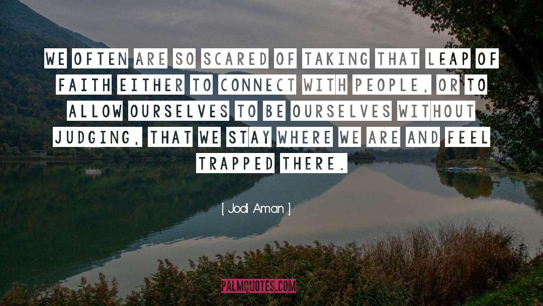 Jodi Aman Quotes: We often are so scared