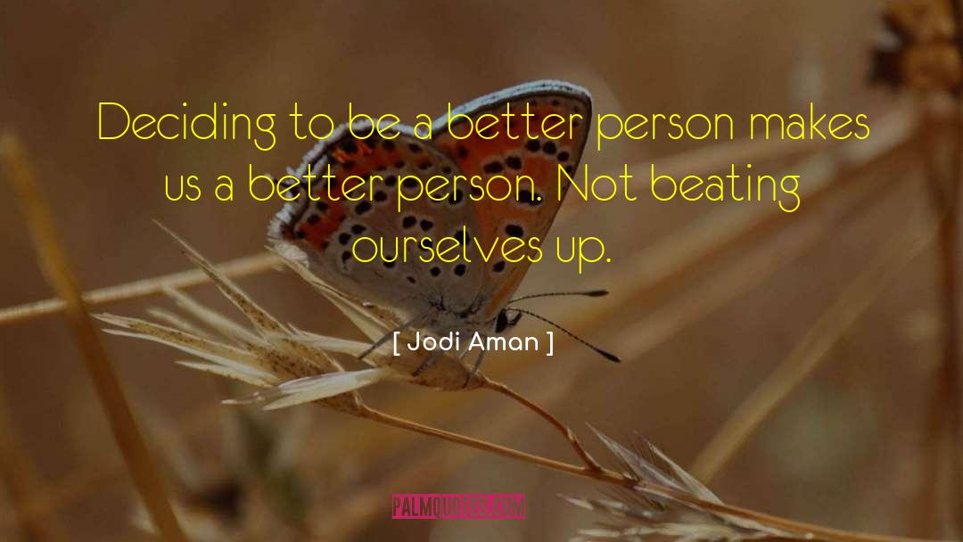 Jodi Aman Quotes: Deciding to be a better
