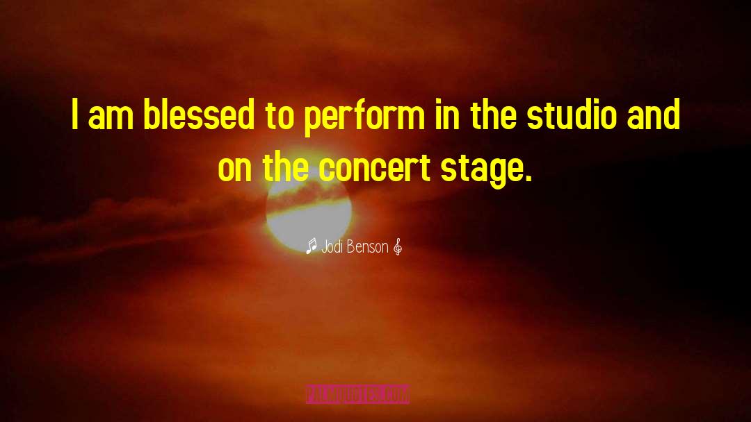 Jodi Benson Quotes: I am blessed to perform