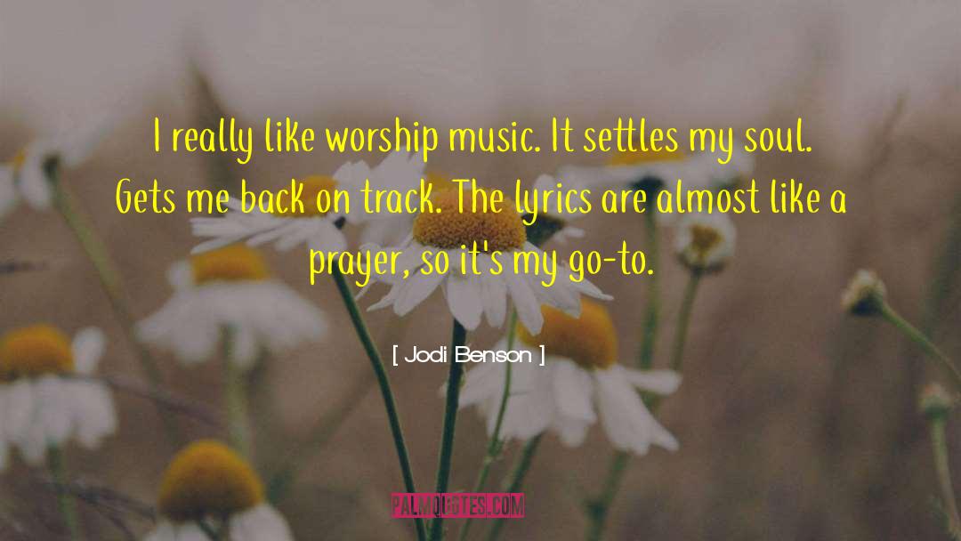 Jodi Benson Quotes: I really like worship music.