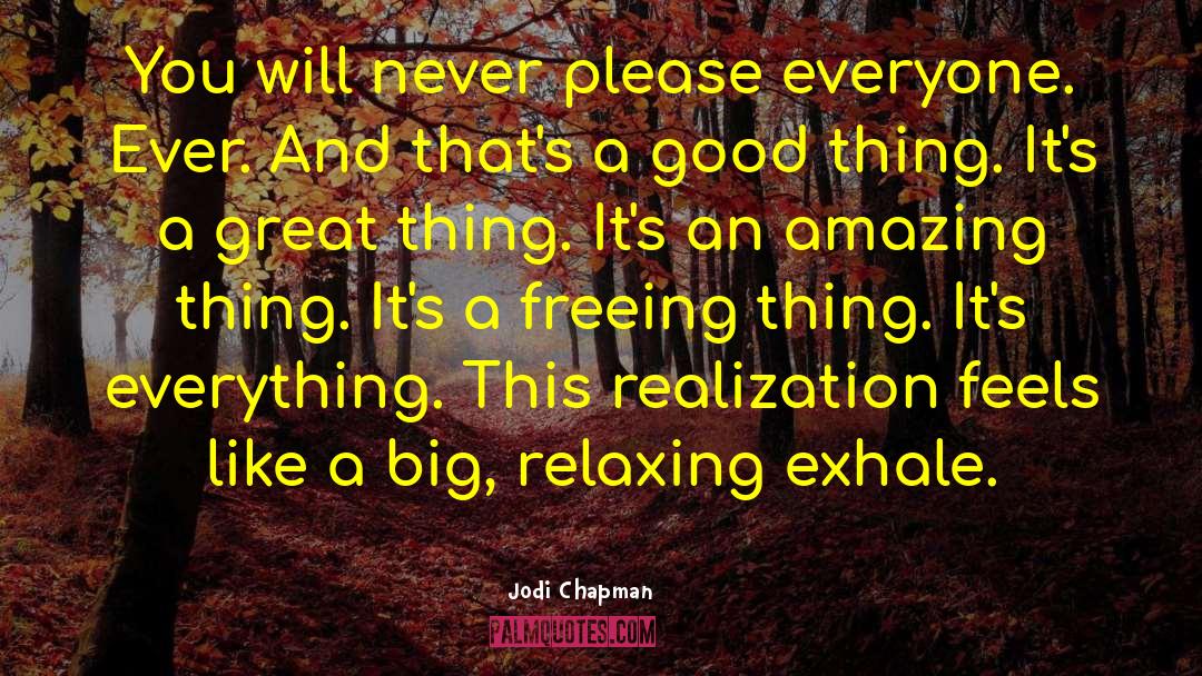 Jodi Chapman Quotes: You will never please everyone.