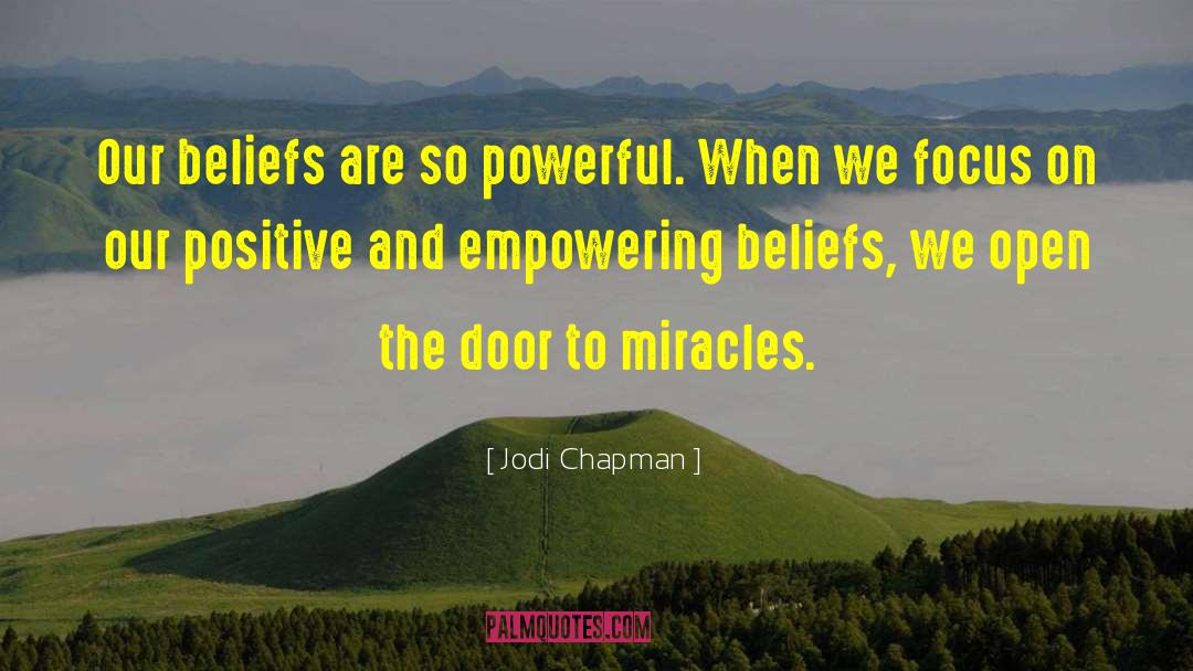 Jodi Chapman Quotes: Our beliefs are so powerful.