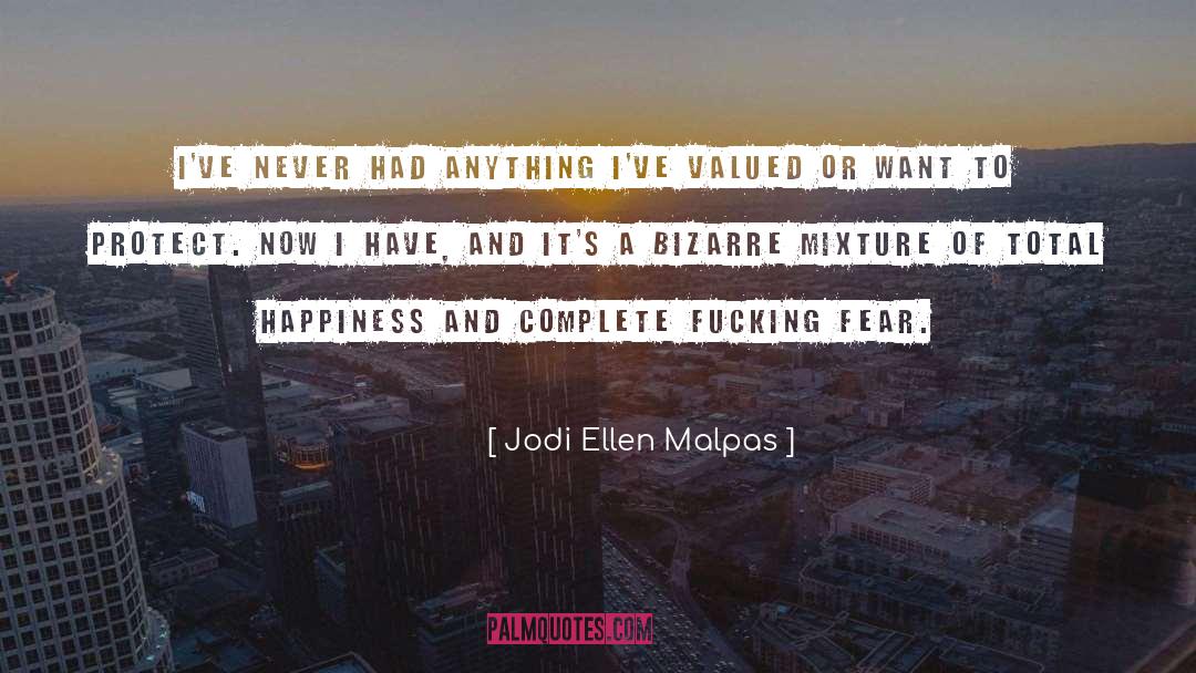 Jodi Ellen Malpas Quotes: I've never had anything I've