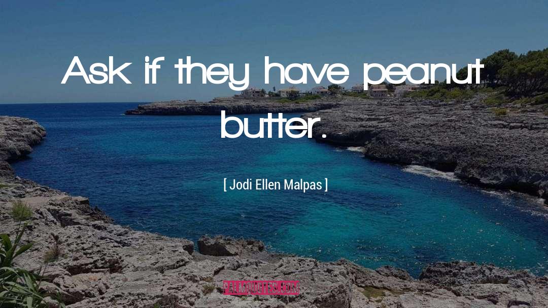 Jodi Ellen Malpas Quotes: Ask if they have peanut