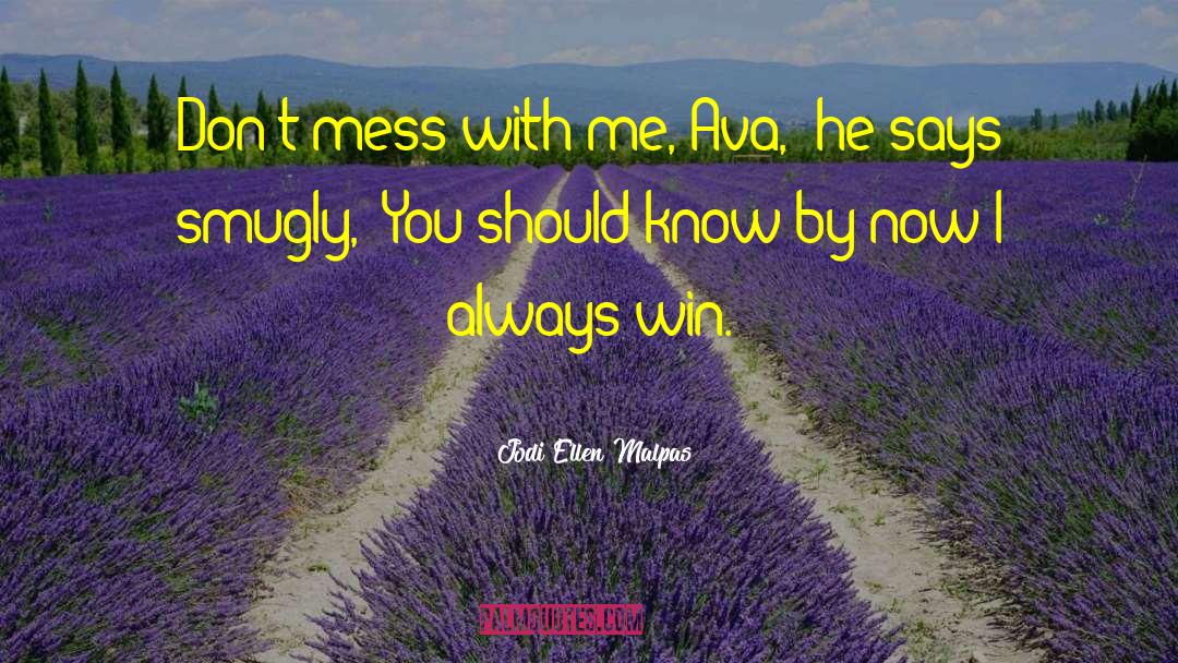 Jodi Ellen Malpas Quotes: Don't mess with me, Ava,