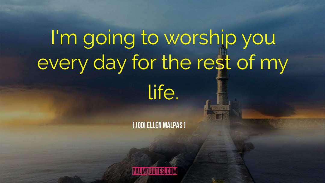 Jodi Ellen Malpas Quotes: I'm going to worship you