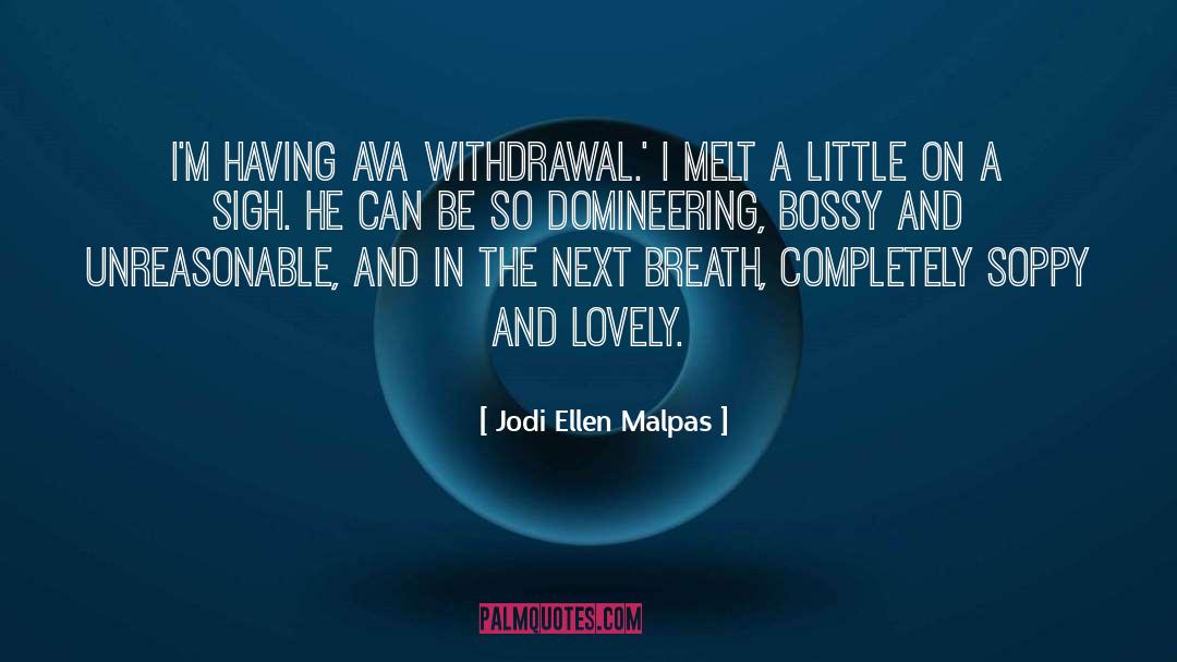 Jodi Ellen Malpas Quotes: I'm having Ava withdrawal.' I