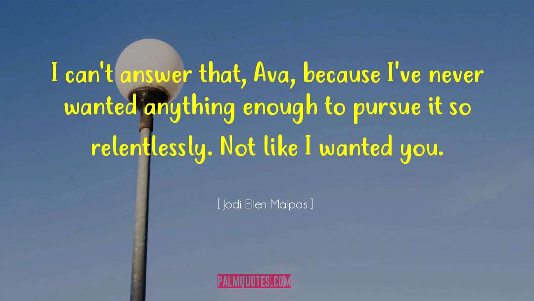 Jodi Ellen Malpas Quotes: I can't answer that, Ava,