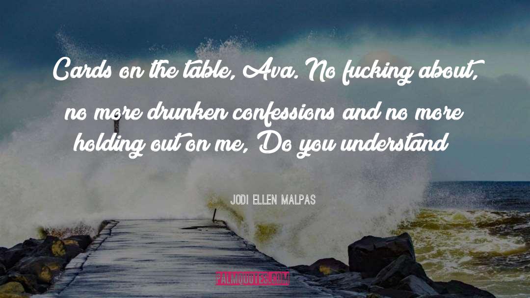 Jodi Ellen Malpas Quotes: Cards on the table, Ava.