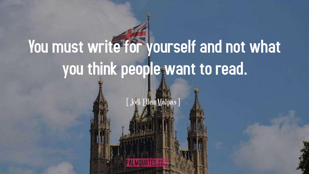 Jodi Ellen Malpas Quotes: You must write for yourself