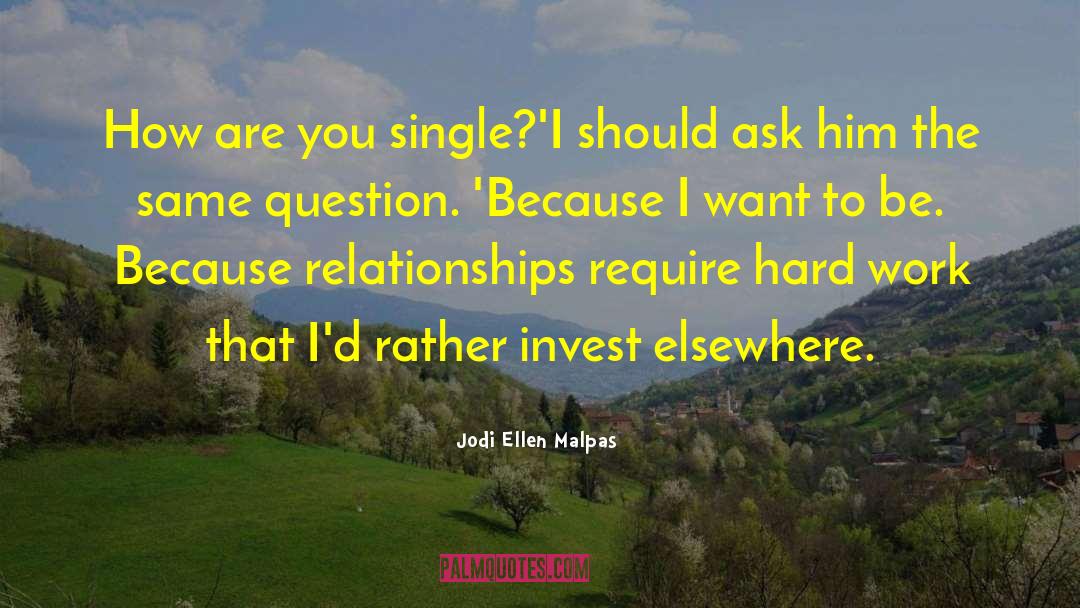 Jodi Ellen Malpas Quotes: How are you single?'<br />I
