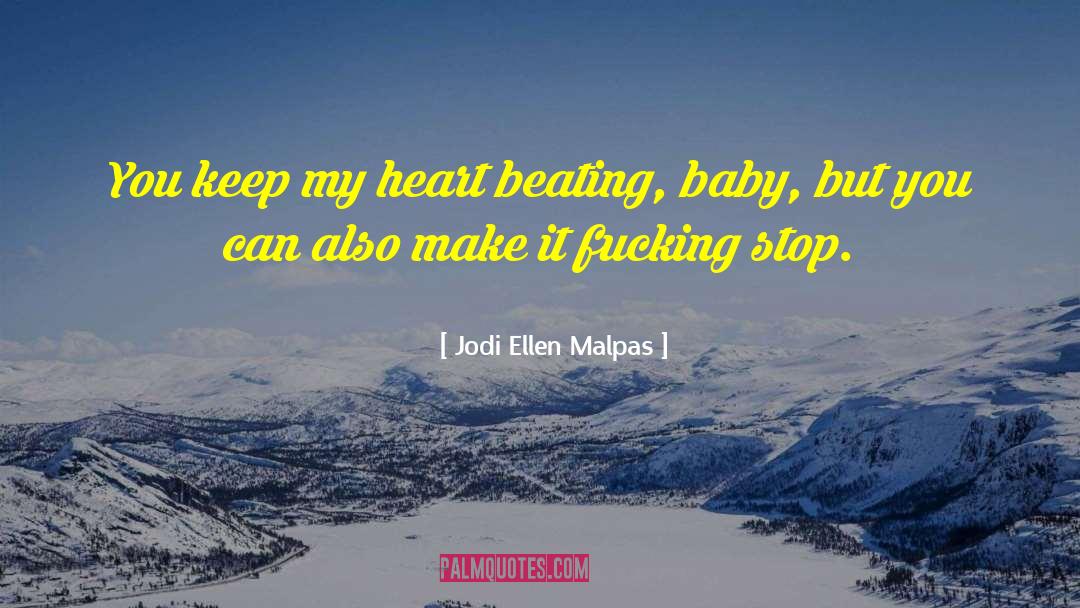 Jodi Ellen Malpas Quotes: You keep my heart beating,