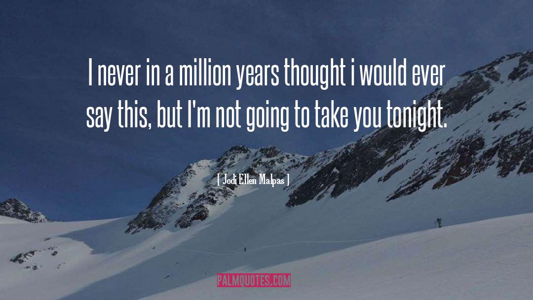 Jodi Ellen Malpas Quotes: I never in a million