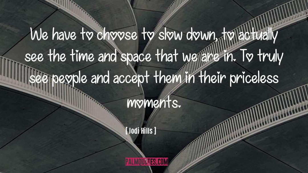 Jodi Hills Quotes: We have to choose to