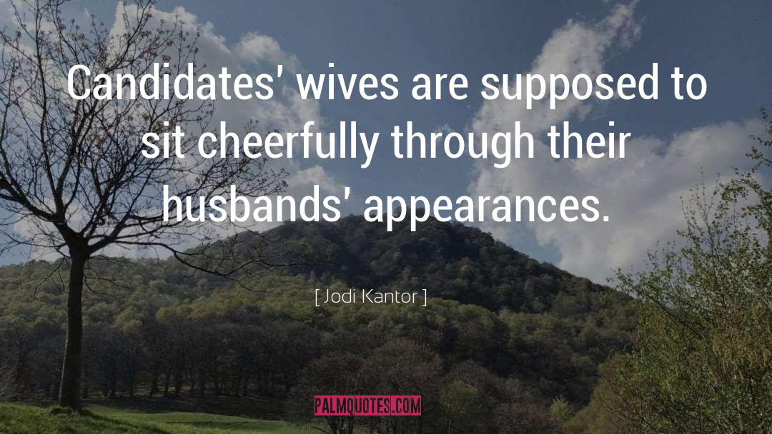 Jodi Kantor Quotes: Candidates' wives are supposed to