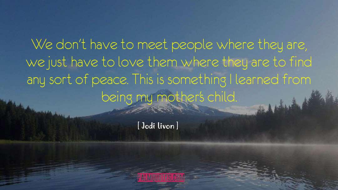 Jodi Livon Quotes: We don't have to meet
