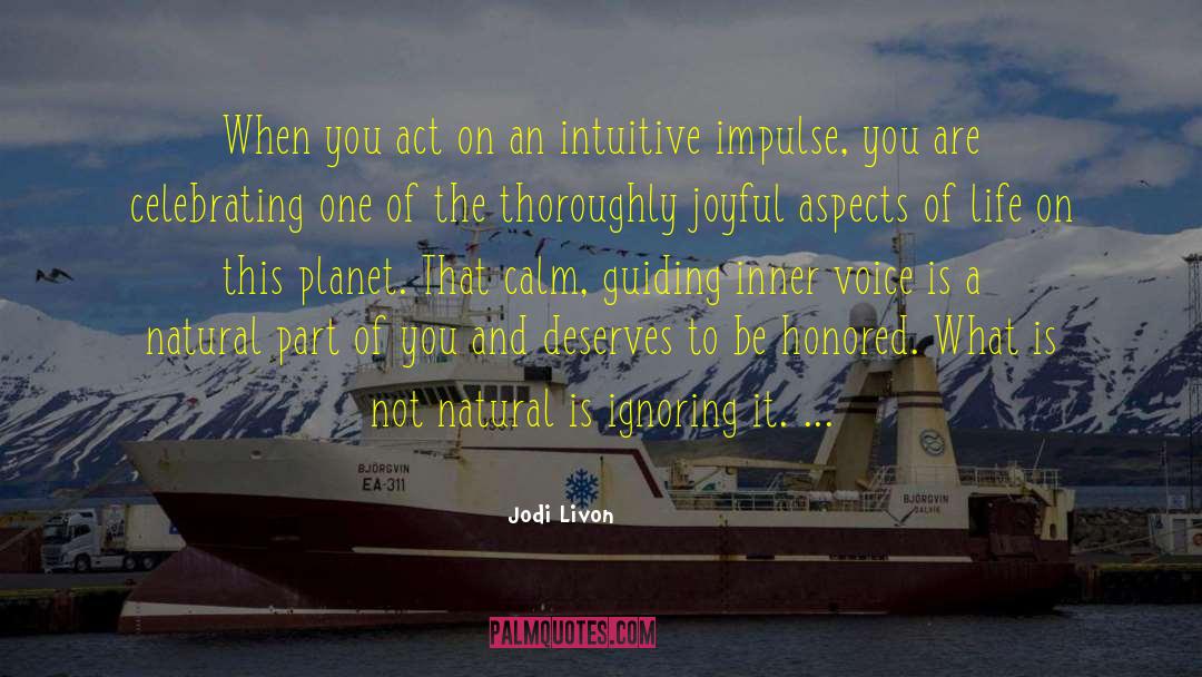 Jodi Livon Quotes: When you act on an
