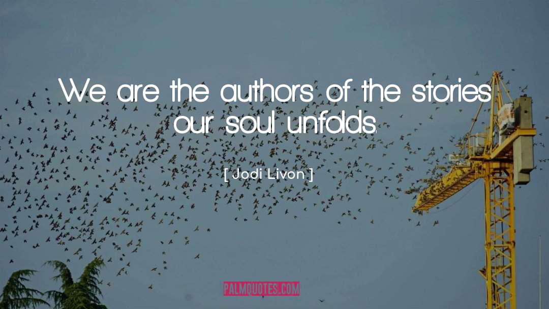 Jodi Livon Quotes: We are the authors of