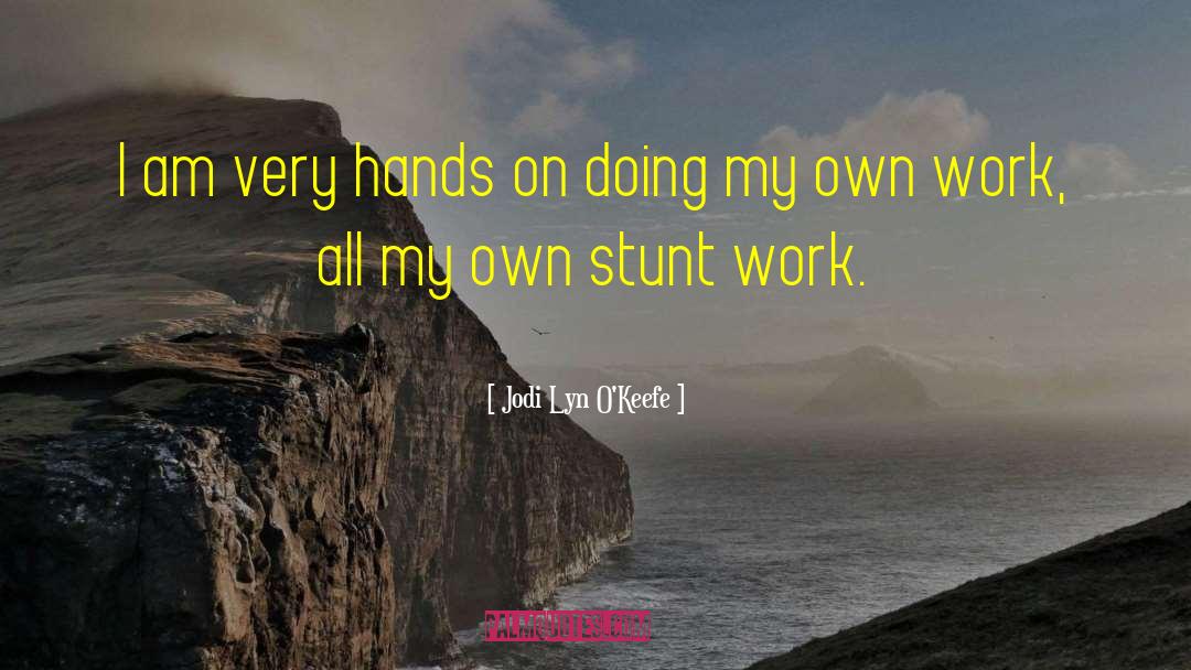 Jodi Lyn O'Keefe Quotes: I am very hands on