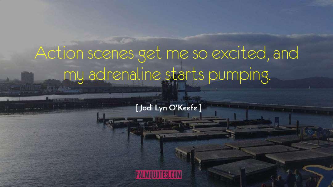 Jodi Lyn O'Keefe Quotes: Action scenes get me so