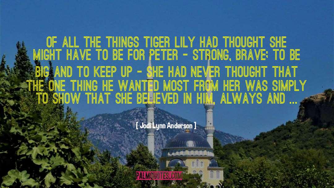 Jodi Lynn Anderson Quotes: Of all the things Tiger
