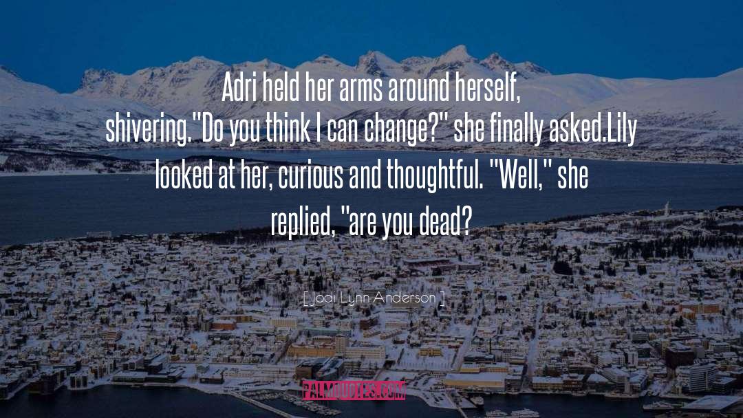 Jodi Lynn Anderson Quotes: Adri held her arms around