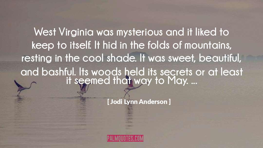 Jodi Lynn Anderson Quotes: West Virginia was mysterious and