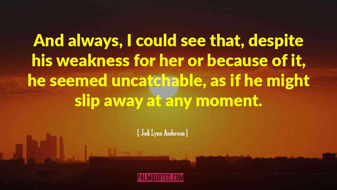 Jodi Lynn Anderson Quotes: And always, I could see