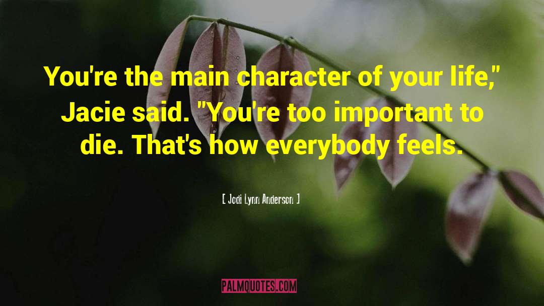 Jodi Lynn Anderson Quotes: You're the main character of