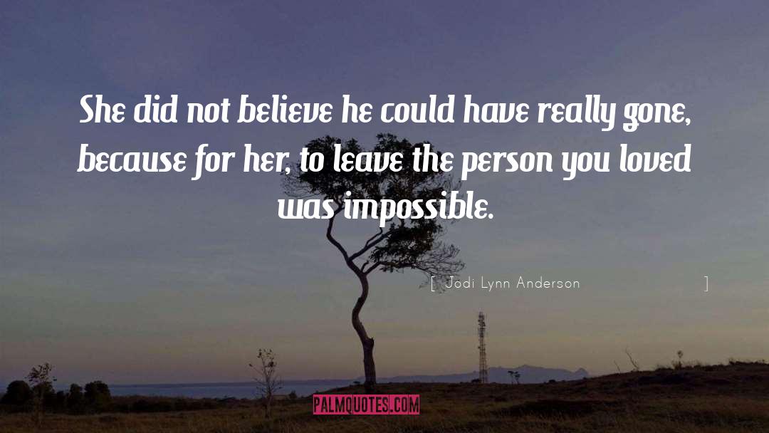 Jodi Lynn Anderson Quotes: She did not believe he