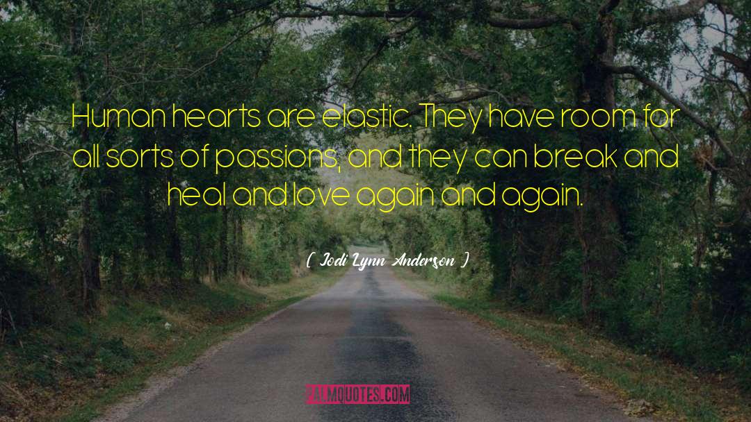 Jodi Lynn Anderson Quotes: Human hearts are elastic. They