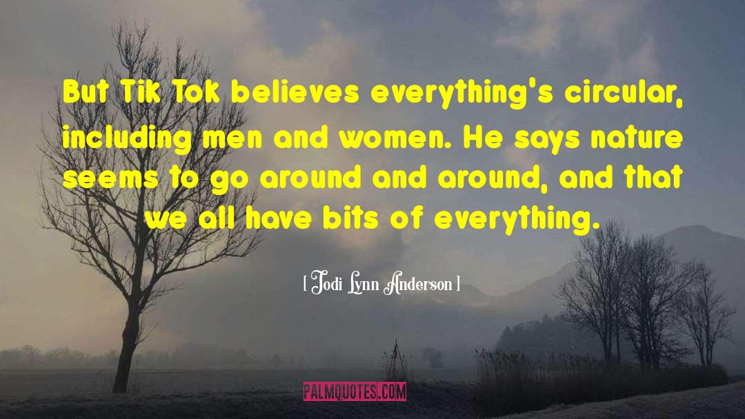 Jodi Lynn Anderson Quotes: But Tik Tok believes everything's