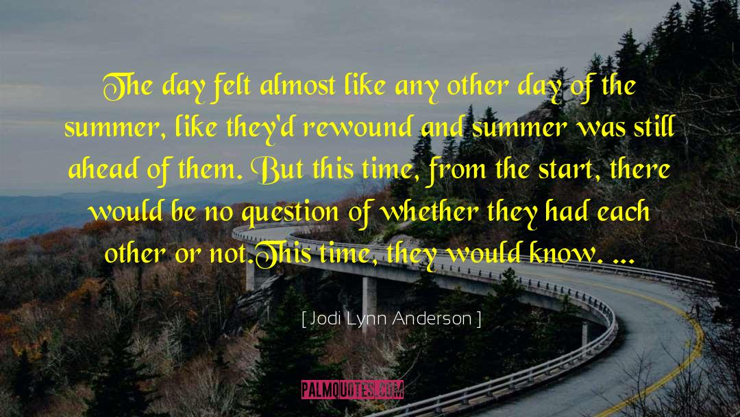 Jodi Lynn Anderson Quotes: The day felt almost like