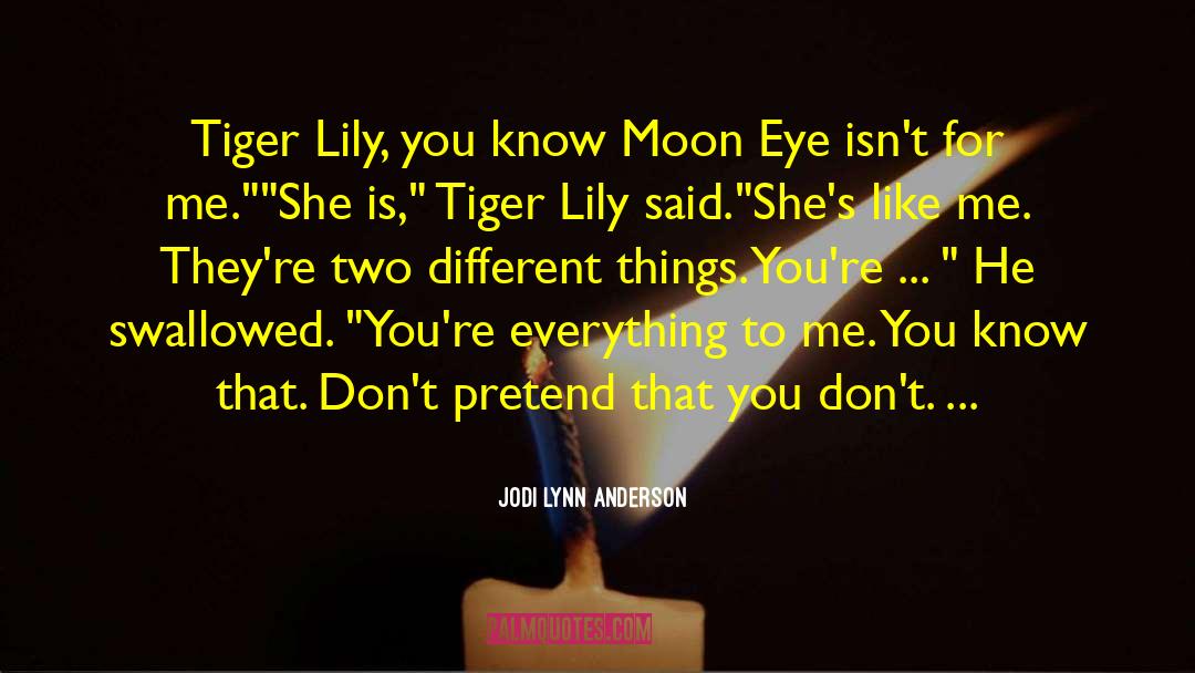 Jodi Lynn Anderson Quotes: Tiger Lily, you know Moon