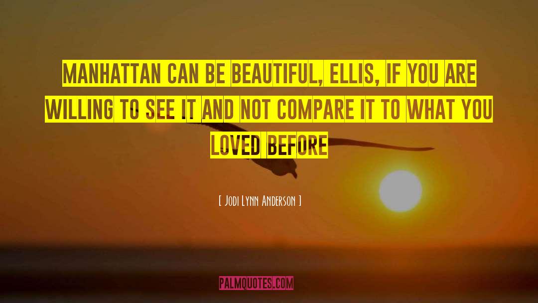 Jodi Lynn Anderson Quotes: Manhattan can be beautiful, Ellis,