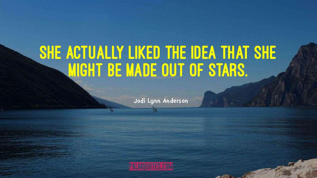 Jodi Lynn Anderson Quotes: She actually liked the idea