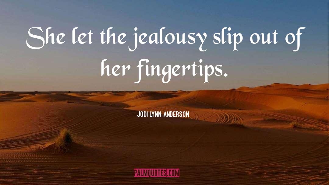 Jodi Lynn Anderson Quotes: She let the jealousy slip