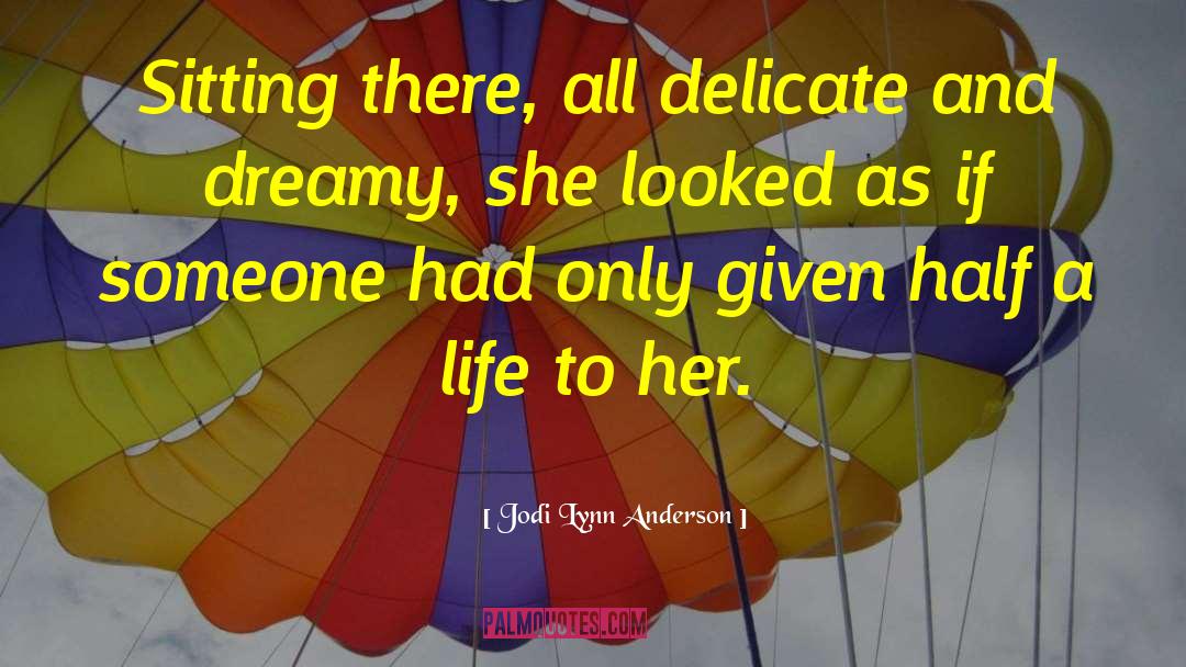Jodi Lynn Anderson Quotes: Sitting there, all delicate and