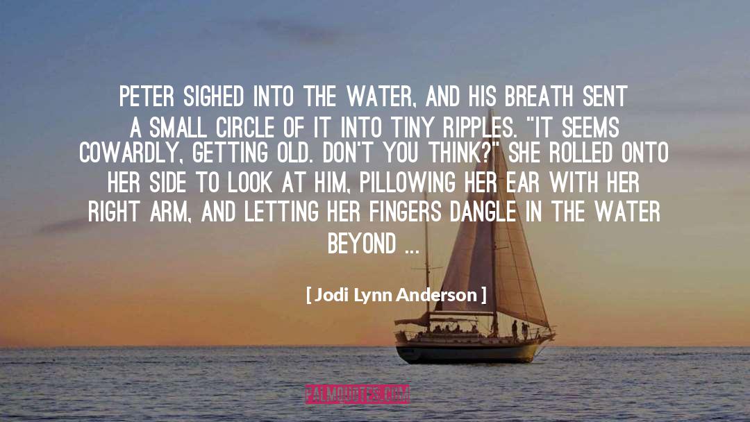 Jodi Lynn Anderson Quotes: Peter sighed into the water,