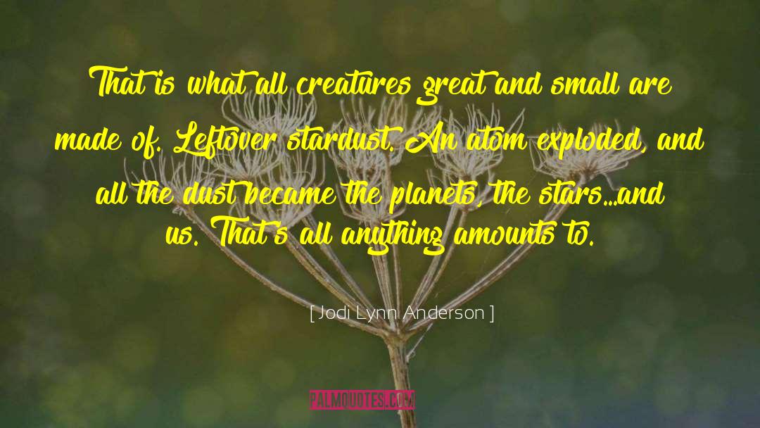 Jodi Lynn Anderson Quotes: That is what all creatures