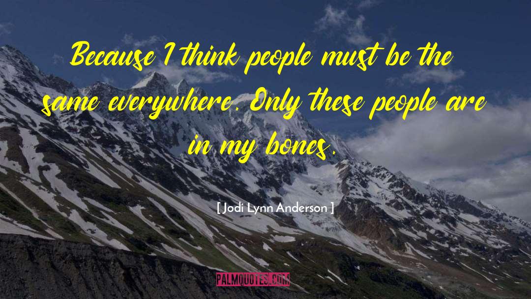 Jodi Lynn Anderson Quotes: Because I think people must