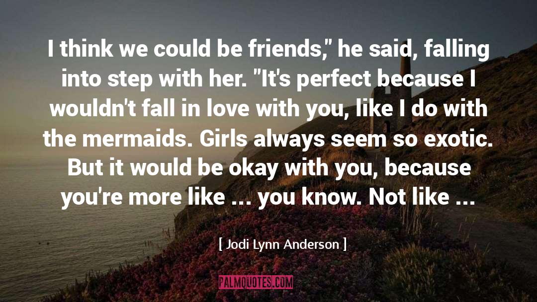 Jodi Lynn Anderson Quotes: I think we could be