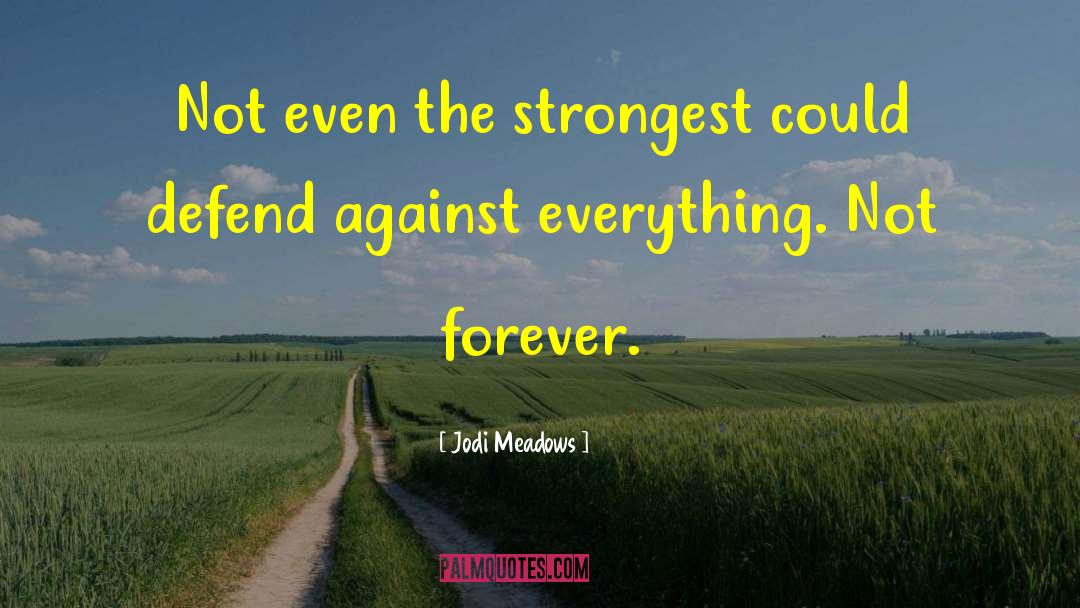 Jodi Meadows Quotes: Not even the strongest could