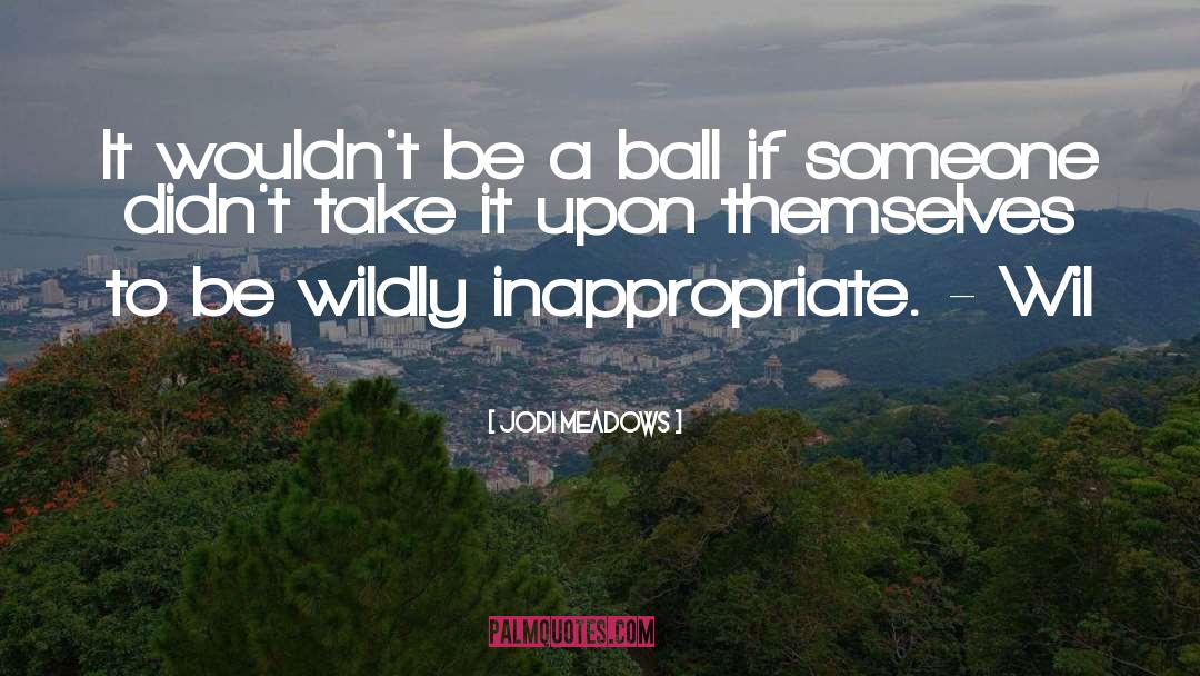 Jodi Meadows Quotes: It wouldn't be a ball