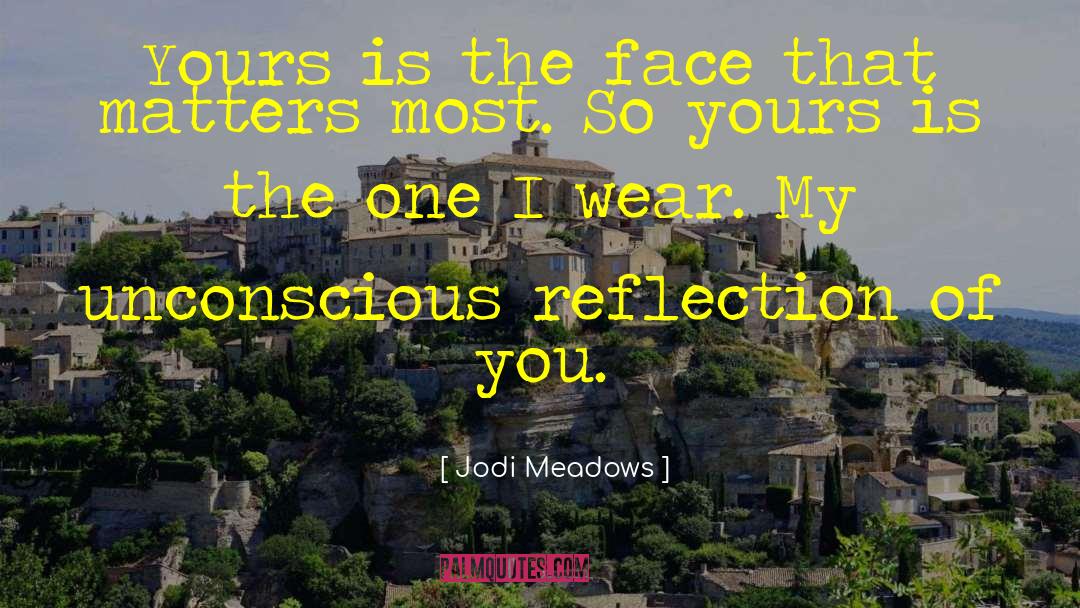 Jodi Meadows Quotes: Yours is the face that