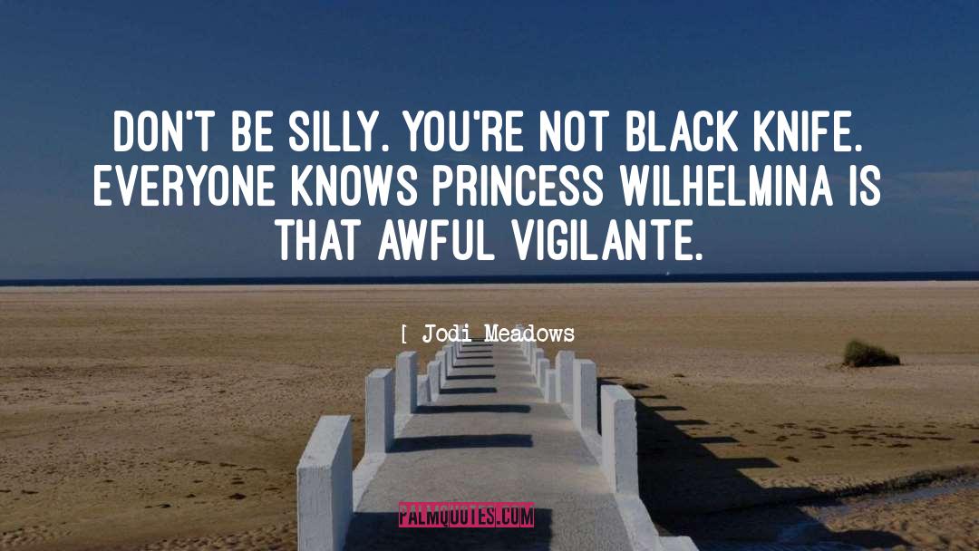 Jodi Meadows Quotes: Don't be silly. You're not