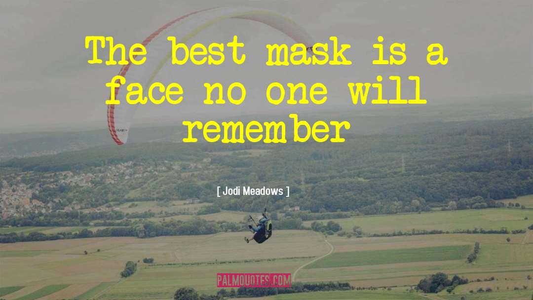 Jodi Meadows Quotes: The best mask is a