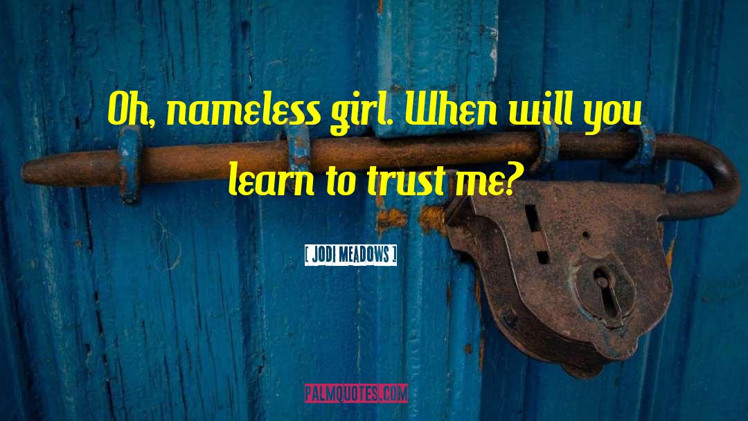 Jodi Meadows Quotes: Oh, nameless girl. When will