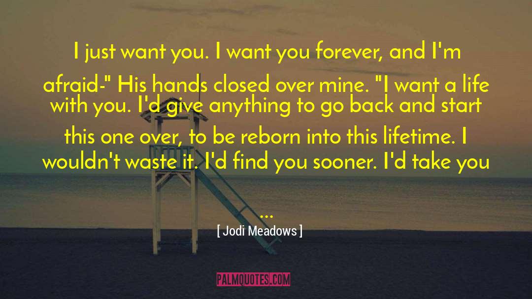 Jodi Meadows Quotes: I just want you. I