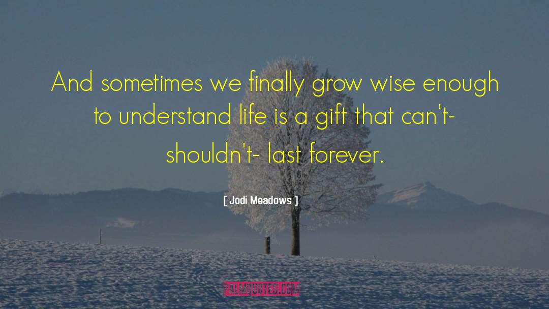 Jodi Meadows Quotes: And sometimes we finally grow